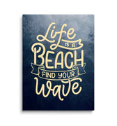 Discover Motivational Canvas Art, Life is a Beach Find Your Wave, Quote Motivational Sign Artwork, LIFE IS A BEACH FIND YOUR WAVE by Original Greattness™ Canvas Wall Art Print
