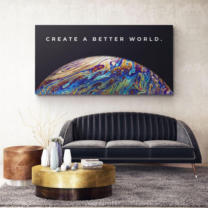 CREATE A BETTER WORLD - Motivational, Inspirational & Modern Canvas Wall Art - Greattness