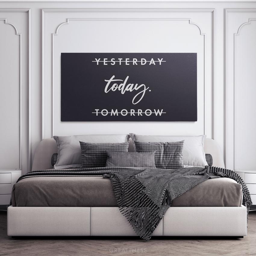 YESTERDAY, TOMORROW TODAY. - Motivational, Inspirational & Modern Canvas Wall Art - Greattness
